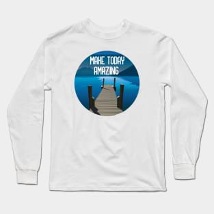 Go Make Today Amazing Long Sleeve T-Shirt